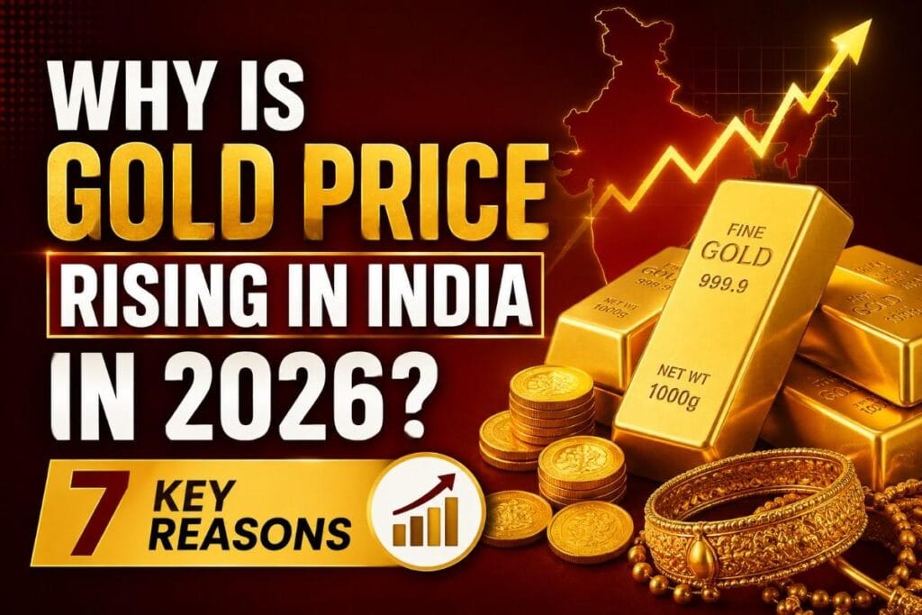 Why Is Gold Price Rising in India in 2026? 7 Reasons